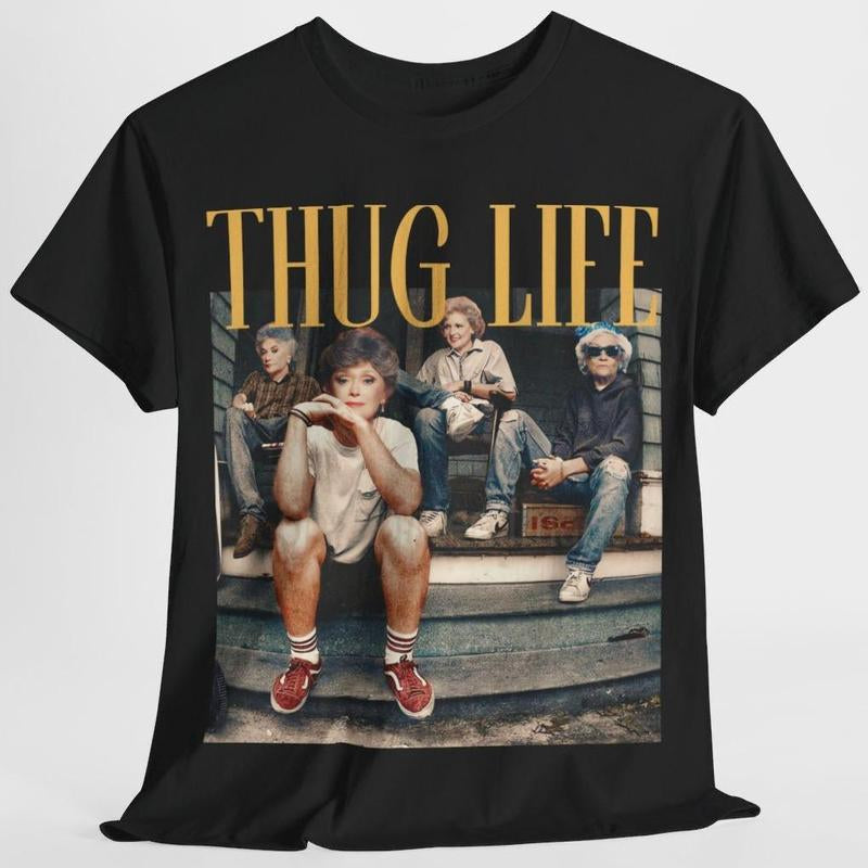 The Golden Girls Thug Life Shirt, the Golden Girls Lover Gift Streetwear T-Shirt, Vintage 90S Style Top Clothing, Unisex Graphic Streetwear Shirts